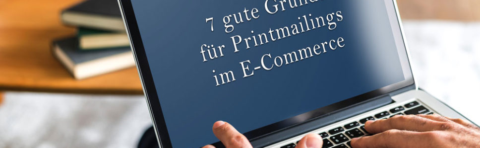 7 gute Gründe für Printmailings im E-Commerce